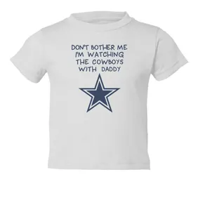 Watching With Daddy Dont Bother Me Dallas Cowboys Kids Toddler T Shirt 1