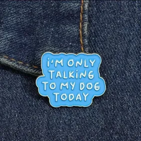 Pin Badge 034 - Only talking to my dog